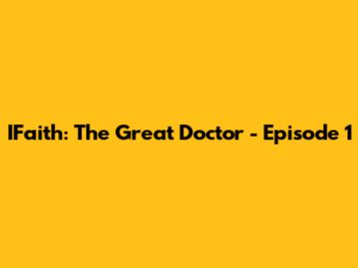 IFaith: The Great Doctor - Episode 1